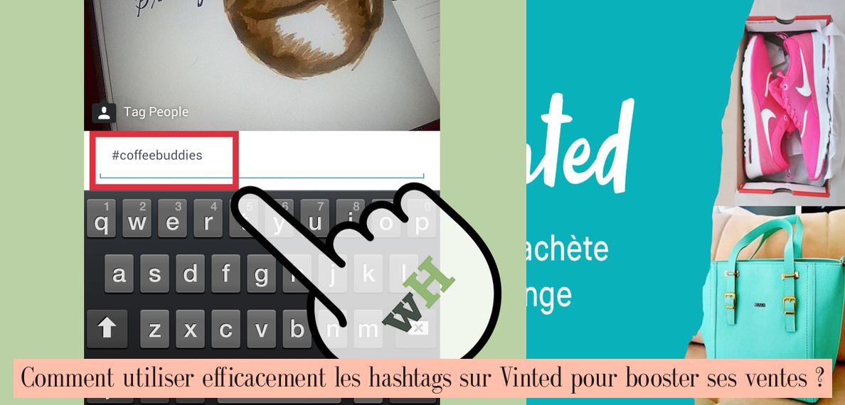 Comment utiliser efficacement les hashtags sur Vinted pour booster ses ventes ?