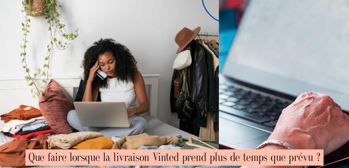 Que faire lorsque la livraison Vinted prend plus de temps que prévu ? Votre