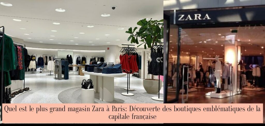 Quel est le plus grand magasin Zara à Paris: Découverte des boutiques ...