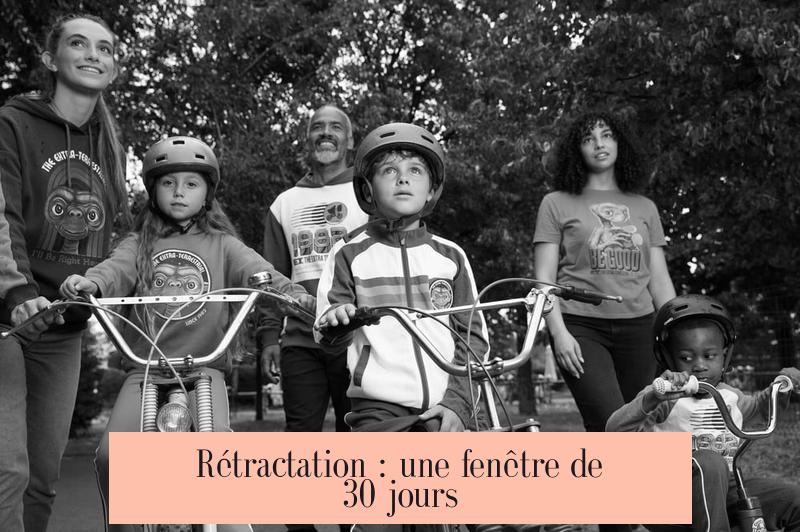 Rétractation : une fenêtre de 30 jours