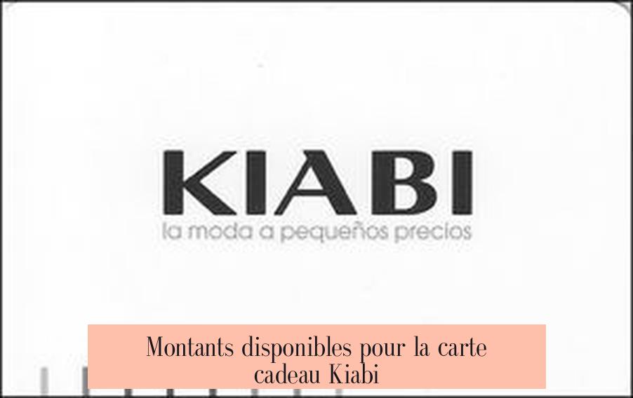 Montants disponibles pour la carte cadeau Kiabi