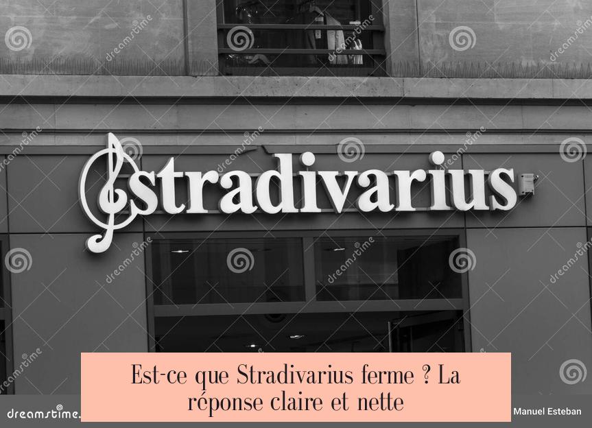 Est-ce que Stradivarius ferme ? La réponse claire et nette