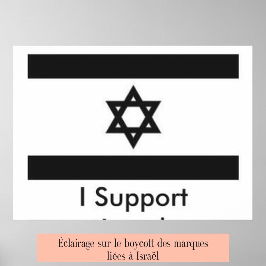 Éclairage sur le boycott des marques liées à Israël