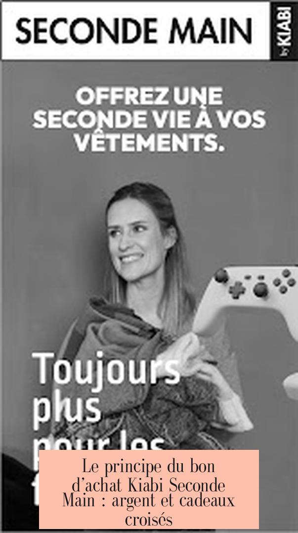 Le principe du bon d’achat Kiabi Seconde Main : argent et cadeaux croisés