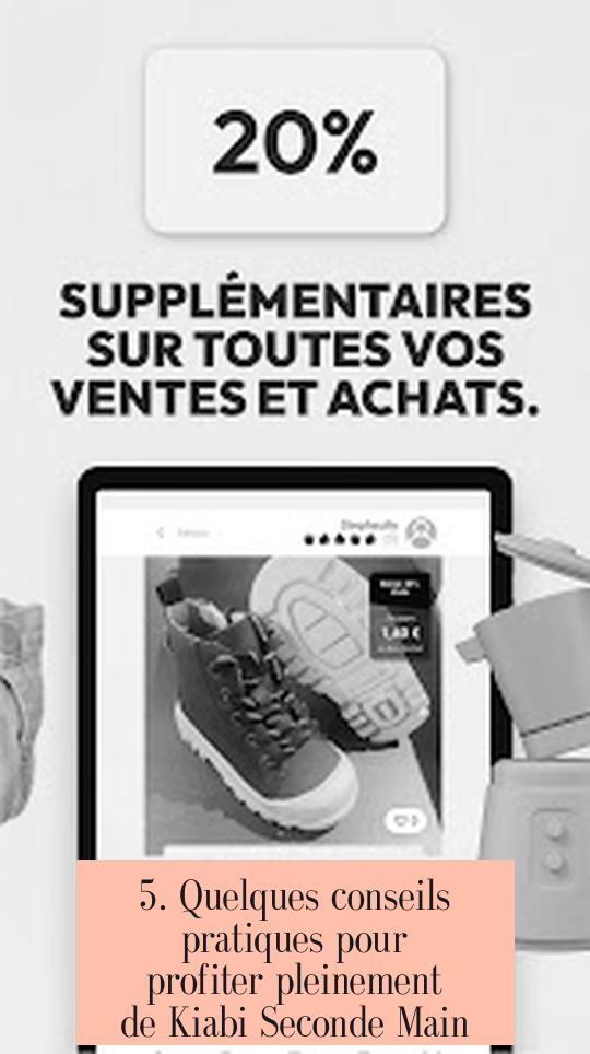 5. Quelques conseils pratiques pour profiter pleinement de Kiabi Seconde Main