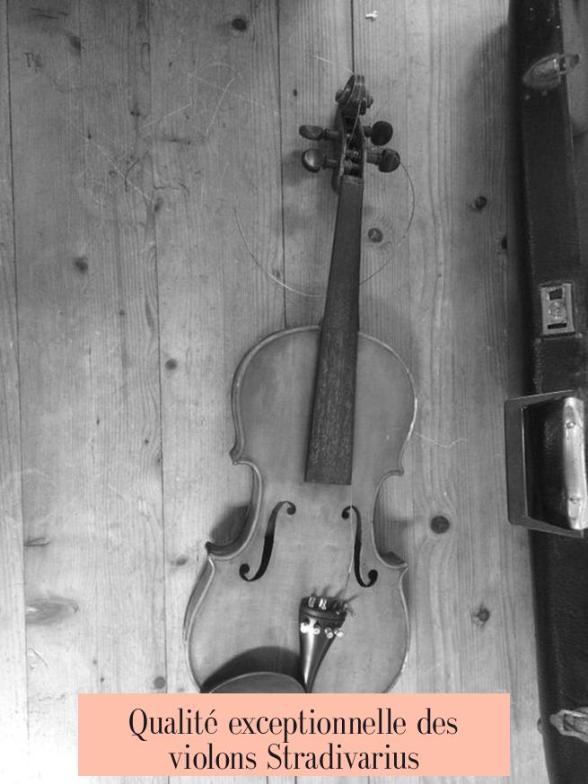 Qualité exceptionnelle des violons Stradivarius