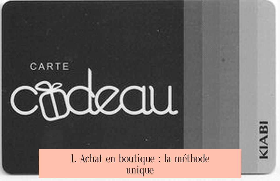 1. Achat en boutique : la méthode unique