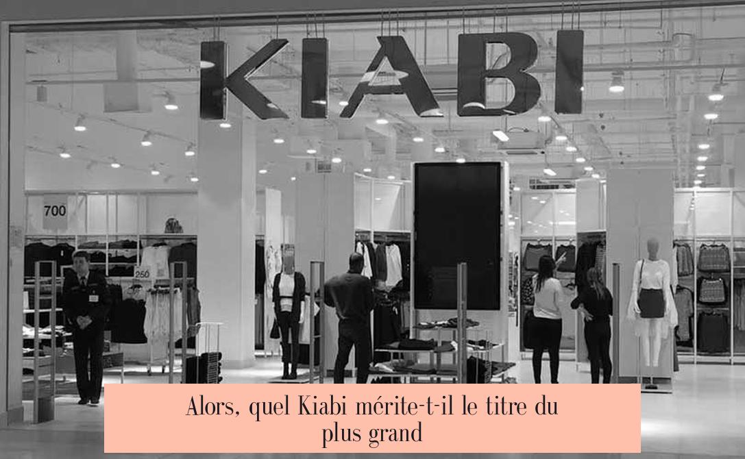 Alors, quel Kiabi mérite-t-il le titre du plus grand ?