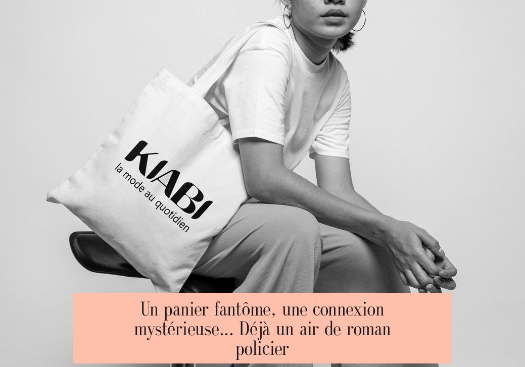 Un panier fantôme, une connexion mystérieuse... Déjà un air de roman policier