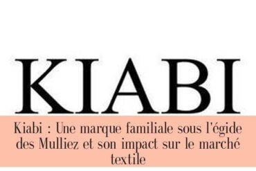 Kiabi : Une marque familiale sous l'égide des Mulliez et son impact sur le marché textile