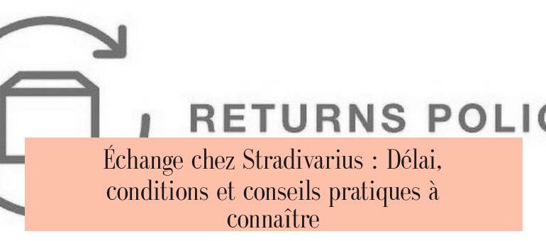 Échange chez Stradivarius : Délai, conditions et conseils pratiques à connaître