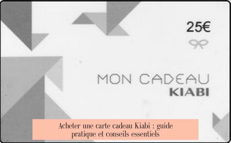 Acheter une carte cadeau Kiabi : guide pratique et conseils essentiels