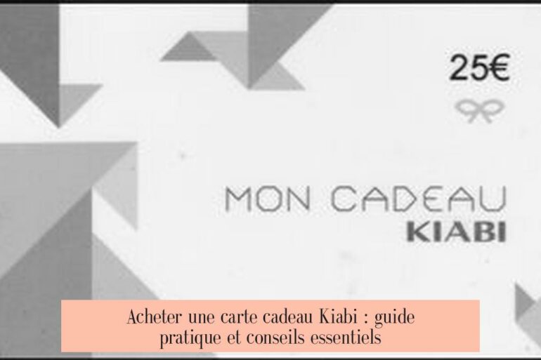 Acheter une carte cadeau Kiabi : guide pratique et conseils essentiels