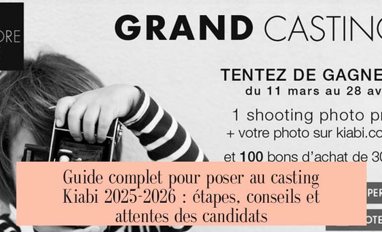 Guide complet pour poser au casting Kiabi 2025-2026 : étapes, conseils et attentes des candidats