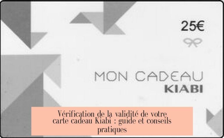 Vérification de la validité de votre carte cadeau Kiabi : guide et conseils pratiques