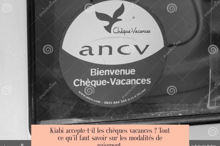 Kiabi accepte-t-il les chèques vacances ? Tout ce qu'il faut savoir sur les modalités de paiement.