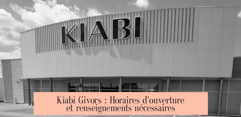 Kiabi Givors : Horaires d'ouverture et renseignements nécessaires