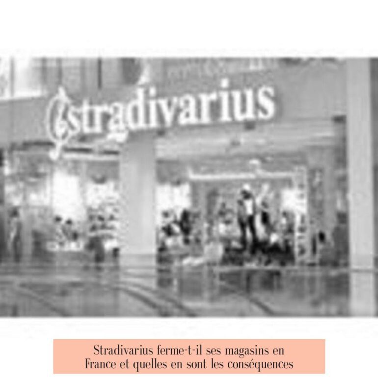 Stradivarius ferme-t-il ses magasins en France et quelles en sont les conséquences