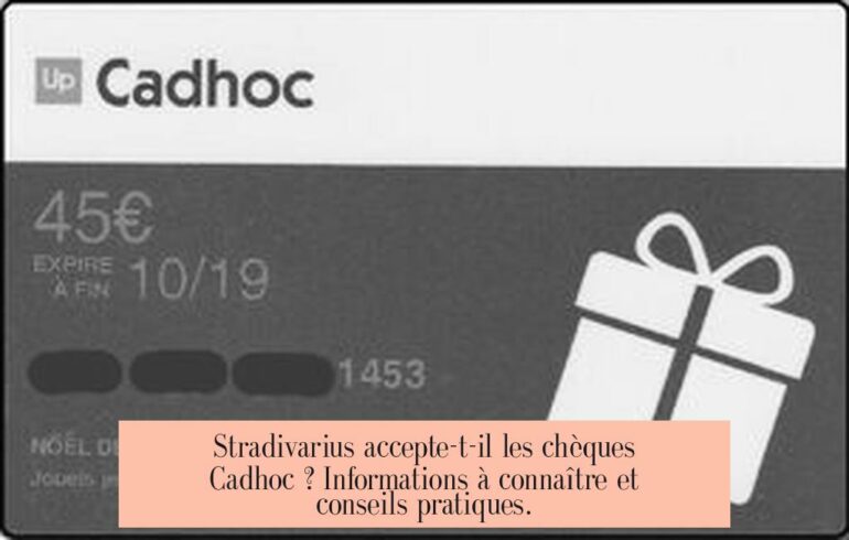 Stradivarius accepte-t-il les chèques Cadhoc ? Informations à connaître et conseils pratiques.