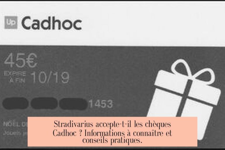 Stradivarius accepte-t-il les chèques Cadhoc ? Informations à connaître et conseils pratiques.
