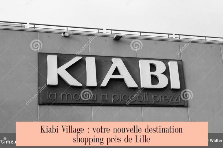 Kiabi Village : votre nouvelle destination shopping près de Lille
