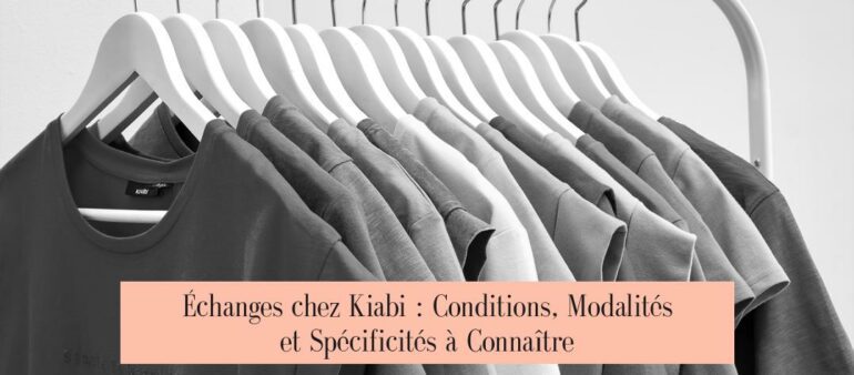 Échanges chez Kiabi : Conditions, Modalités et Spécificités à Connaître