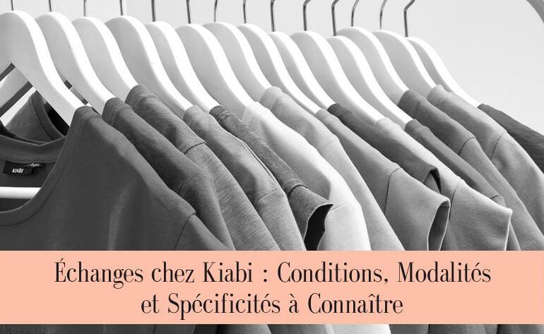Échanges chez Kiabi : Conditions, Modalités et Spécificités à Connaître
