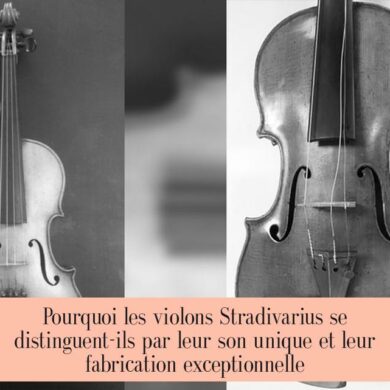 Pourquoi les violons Stradivarius se distinguent-ils par leur son unique et leur fabrication exceptionnelle