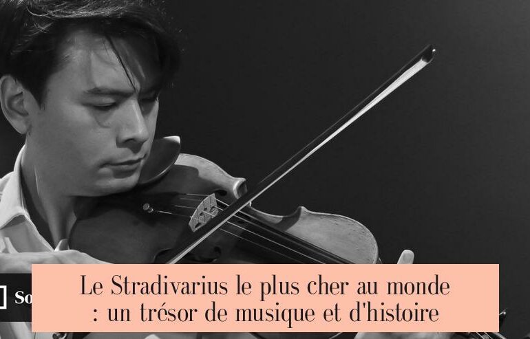 Le Stradivarius le plus cher au monde : un trésor de musique et d'histoire