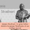 Antonio Stradivari : Le génie luthier derrière la marque Stradivarius et son héritage musical