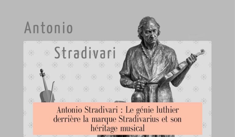 Antonio Stradivari : Le génie luthier derrière la marque Stradivarius et son héritage musical